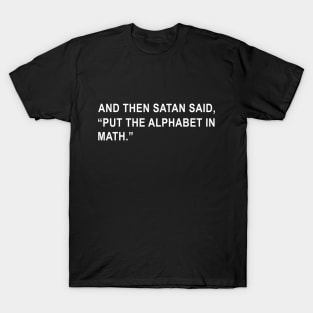 And then Satan said Put the Alphabet in Math T-Shirt